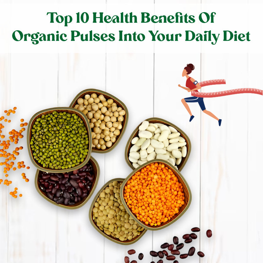 Top 10 Health Benefits Of Organic Pulses Into Your Daily Diet
